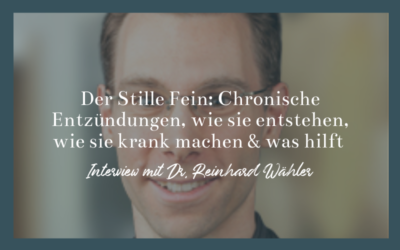 #21 Podcast – Der Stille Feind: Chronische Entzündungen, wie sie entstehen, wie sie krank machen & was hilft mit Dr. Reinhard Wähler